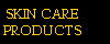 SKIN CARE
PRODUCTS